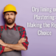 dry lining or plastering choice